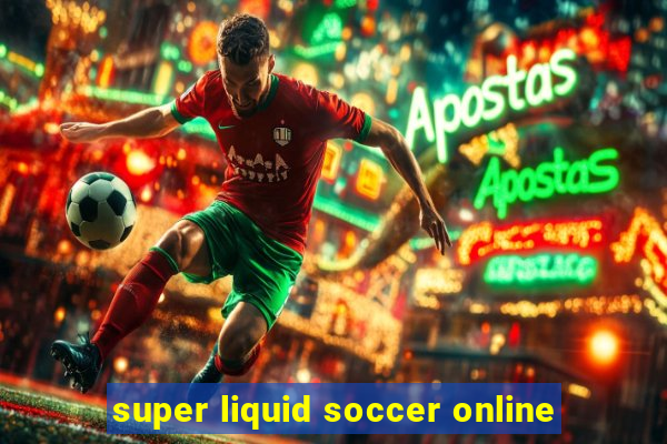 super liquid soccer online